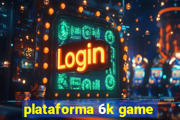 plataforma 6k game